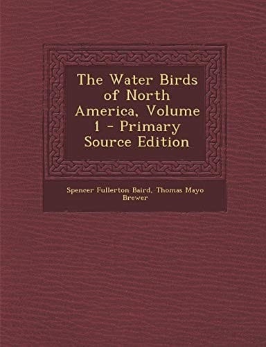 The Water Birds of North America, Volume 1 - Primary Source Edition