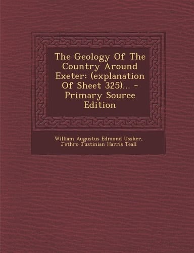 The Geology of the Country Around Exeter (Explanation of Sheet 325)... - Primary Source Edition
