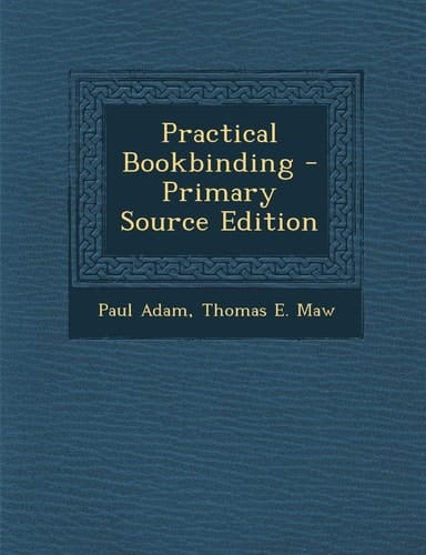 Practical Bookbinding - Primary Source Edition