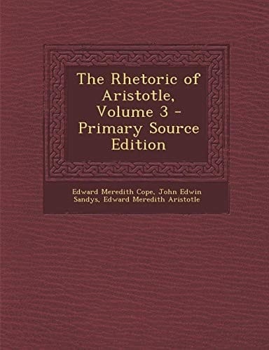 The Rhetoric of Aristotle, Volume 3 - Primary Source Edition