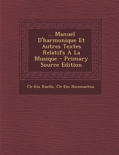 ... Manuel D'Harmonique Et Autres Textes Relatifs a la Musique - Primary Source Edition