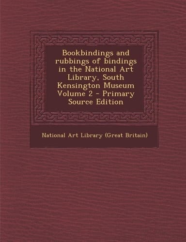 Bookbindings and Rubbings of Bindings in the National Art Library, South Kensington Museum Volume 2 - Primary Source Edition