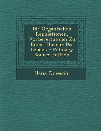 Die Organischen Regulationen, Vorbereitungen Zu Einer Theorie Des Lebens - Primary Source Edition