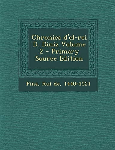 Chronica D'el-Rei D. Diniz Volume 2 - Primary Source Edition