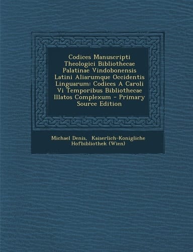 Codices Manuscripti Theologici Bibliothecae Palatinae Vindobonensis Latini Aliarumque Occidentis Linguarum Codices a Caroli Vi Temporibus Bibliotheca
