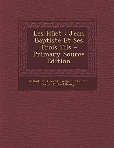 Les Huet Jean Baptiste Et Ses Trois Fils - Primary Source Edition