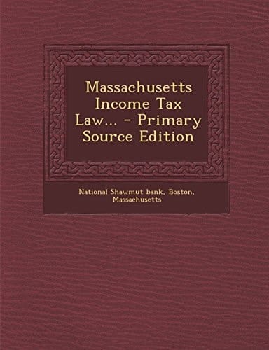 Massachusetts Income Tax Law... - Primary Source Edition