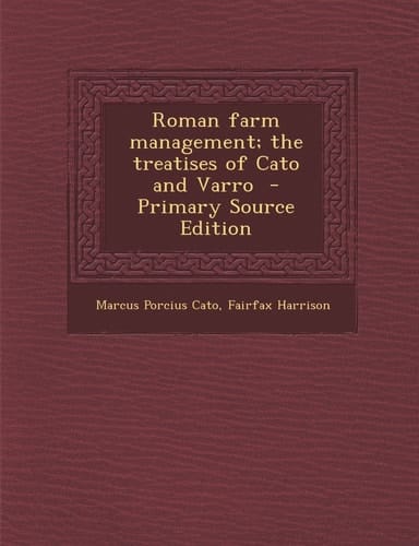Roman Farm Management; the Treatises of Cato and Varro - Primary Source Edition