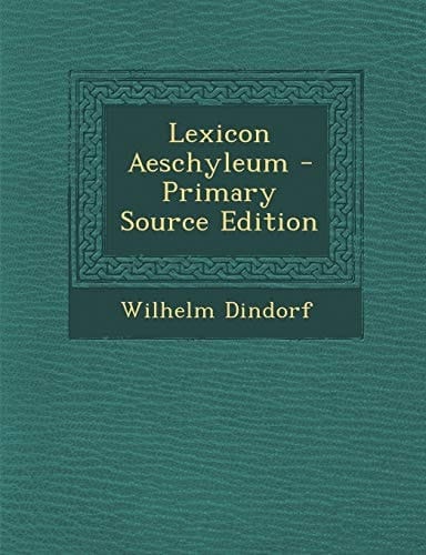 Lexicon Aeschyleum - Primary Source Edition