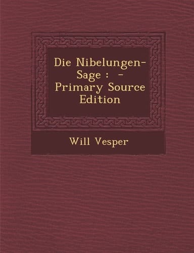 Die Nibelungen-Sage - Primary Source Edition