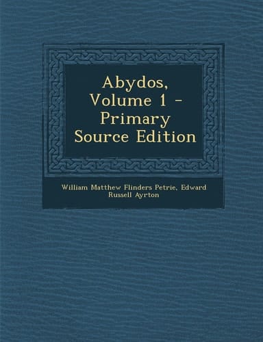 Abydos, Volume 1 - Primary Source Edition