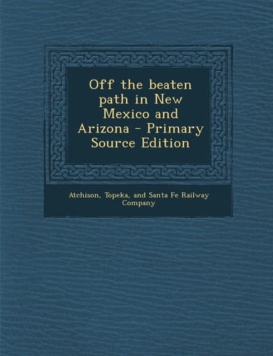 Off the Beaten Path in New Mexico and Arizona - Primary Source Edition