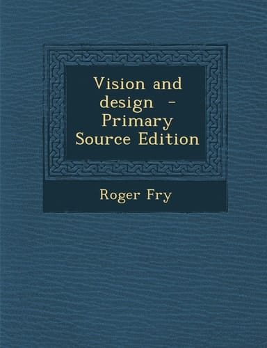 Vision and Design - Primary Source Edition