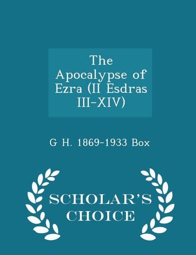 The Apocalypse of Ezra (II Esdras III-XIV) - Scholar's Choice Edition