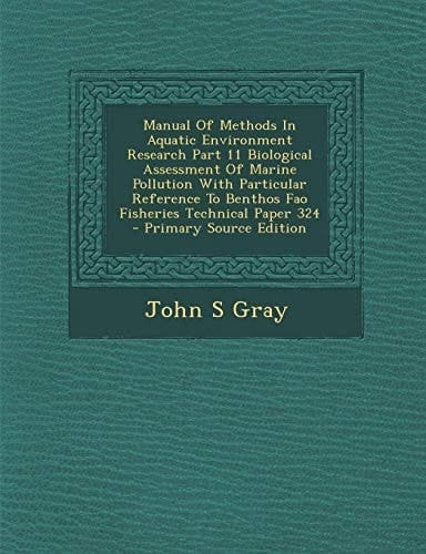 Manual of Methods in Aquatic Environment Research Part 11 Biological Assessment of Marine Pollution with Particular Reference to Benthos Fao Fisheries