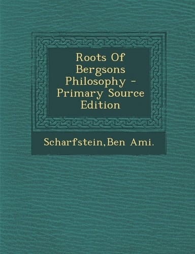 Roots of Bergsons Philosophy - Primary Source Edition