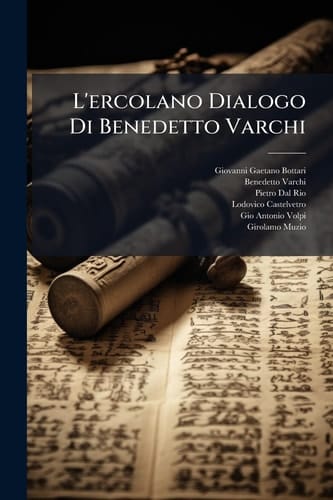L' ercolano Dialogo Di Benedetto Varchi - Dove Si Ragiona Delle Lingue e in Particolare Della Toscana e Fiorentina