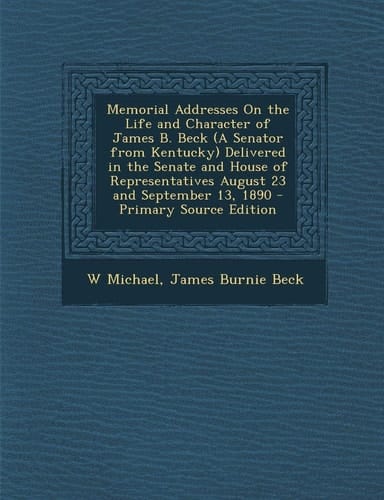 Memorial Addresses on the Life and Character of James B. Beck Delivered in the Senate and House of Representatives August 23