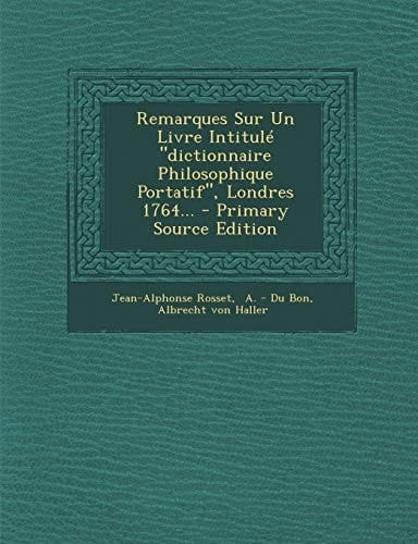Remarques Sur Un Livre Intitulé Dictionnaire Philosophique Portatif , Londres 1764... - Primary Source Edition