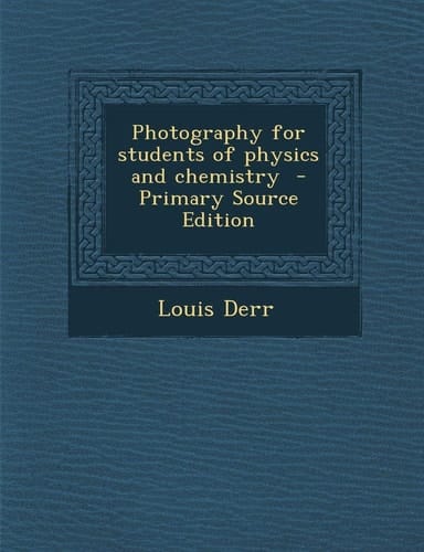 Photography for Students of Physics and Chemistry - Primary Source Edition