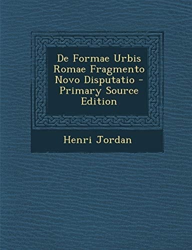 De Formae Urbis Romae Fragmento Novo Disputatio - Primary Source Edition