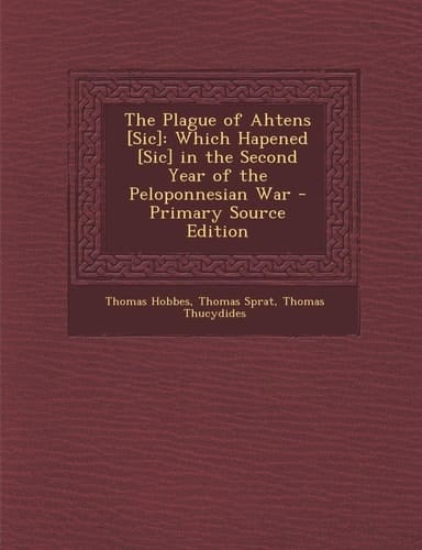 The Plague of Ahtens [Sic] Which Hapened [Sic] in the Second Year of the Peloponnesian War - Primary Source Edition