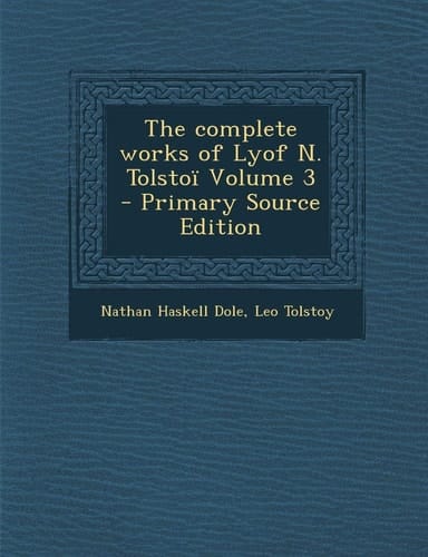 The Complete Works of Lyof N. Tolstoï Volume 3 - Primary Source Edition