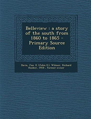 Belleview A Story of the South from 1860 to 1865 - Primary Source Edition