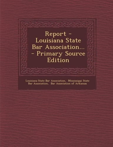 Report - Louisiana State Bar Association... - Primary Source Edition