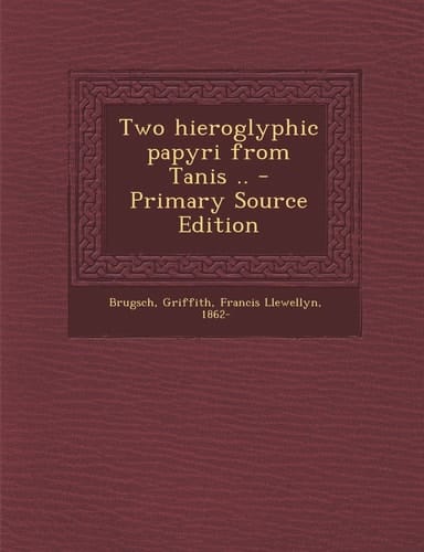 Two Hieroglyphic Papyri from Tanis . . - Primary Source Edition