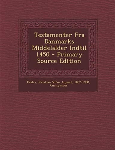 Testamenter Fra Danmarks Middelalder Indtil 1450 - Primary Source Edition