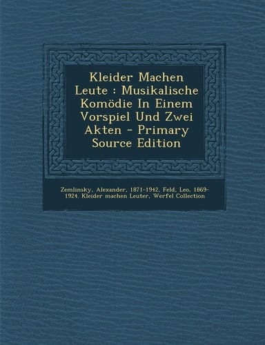 Kleider MacHen Leute Musikalische Komödie in Einem Vorspiel und Zwei Akten - Primary Source Edition