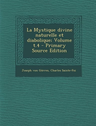 La Mystique Divine Naturelle Et Diabolique; Volume T. 4 - Primary Source Edition