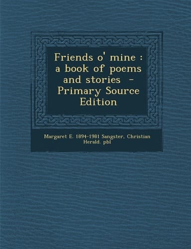 Friends O' Mine A Book of Poems and Stories - Primary Source Edition