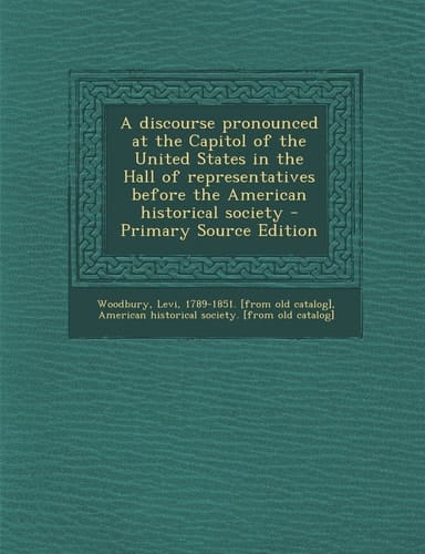 A Discourse Pronounced at the Capitol of the United States in the Hall of Representatives Before the American Historical Society - Primary Source Edit