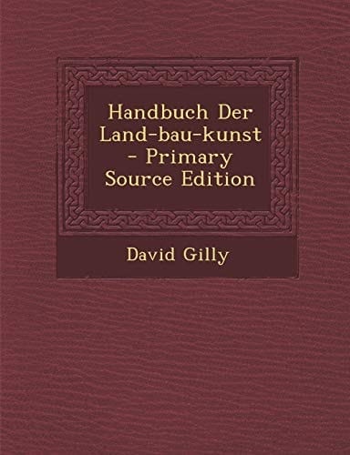 Handbuch Der Land-Bau-Kunst - Primary Source Edition