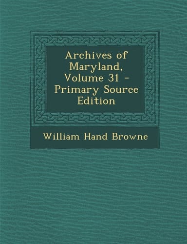 Archives of Maryland, Volume 31 - Primary Source Edition