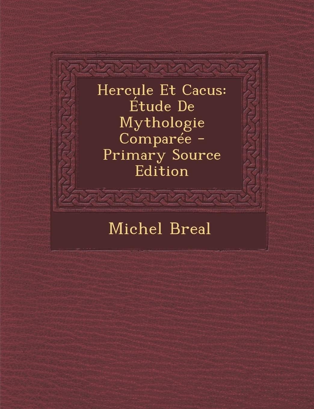 Hercule Et Cacus Étude de Mythologie Comparée - Primary Source Edition