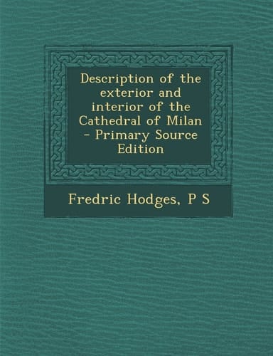 Description of the Exterior and Interior of the Cathedral of Milan - Primary Source Edition