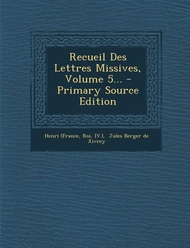 Recueil Des Lettres Missives, Volume 5... - Primary Source Edition