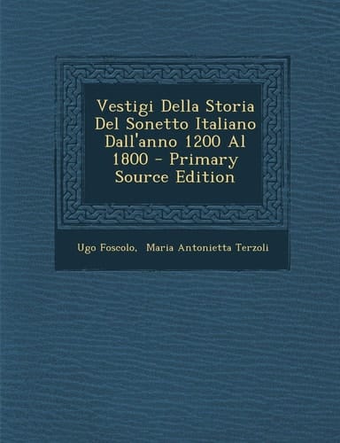 Vestigi Della Storia Del Sonetto Italiano Dall'anno 1200 Al 1800 - Primary Source Edition