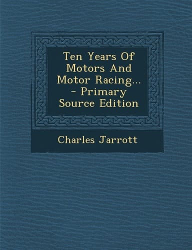 Ten Years of Motors and Motor Racing... - Primary Source Edition