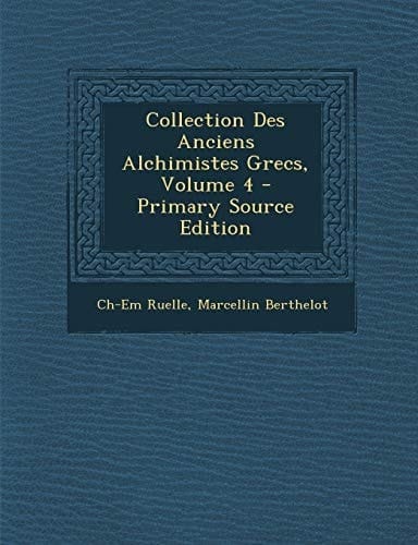Collection Des Anciens Alchimistes Grecs, Volume 4 - Primary Source Edition