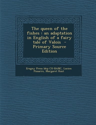 The Queen of the Fishes An Adaptation in English of a Fairy Tale of Valois - Primary Source Edition