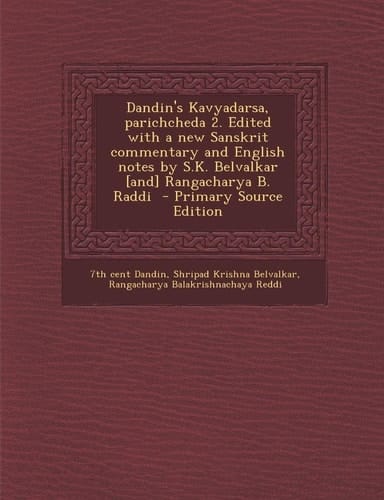 Dandin's Kavyadarsa, Parichcheda 2. Edited with a New Sanskrit Commentary and English Notes by S. K. Belvalkar [and] Rangacharya B. Raddi - Primary So