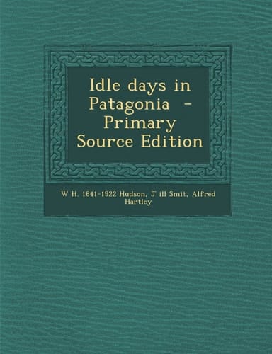 Idle Days in Patagonia - Primary Source Edition