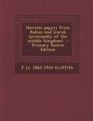 Hieratic Papyri from Kahun and Gurob - Primary Source Edition