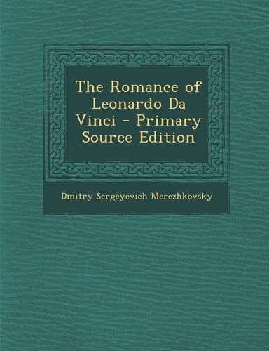 The Romance of Leonardo Da Vinci - Primary Source Edition