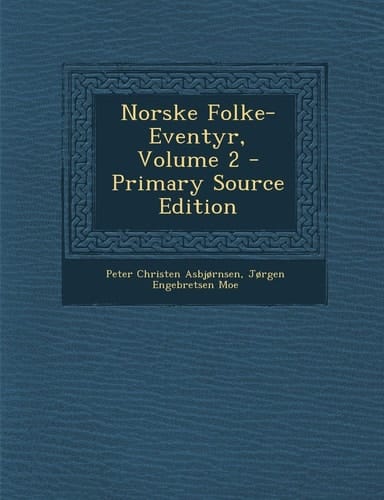 Norske Folke-Eventyr, Volume 2 - Primary Source Edition