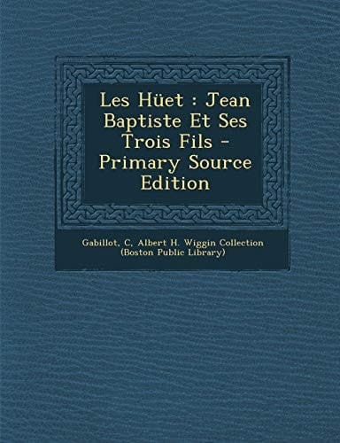 Les Hüet Jean Baptiste Et Ses Trois Fils - Primary Source Edition